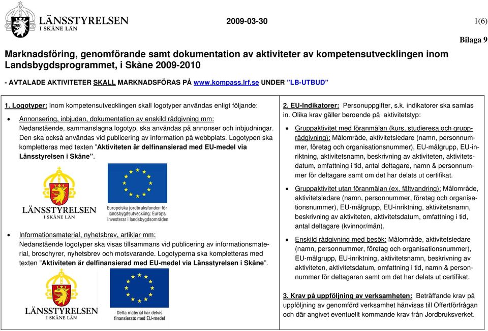 annonser och inbjudningar. Den ska också användas vid publicering av information på webbplats.