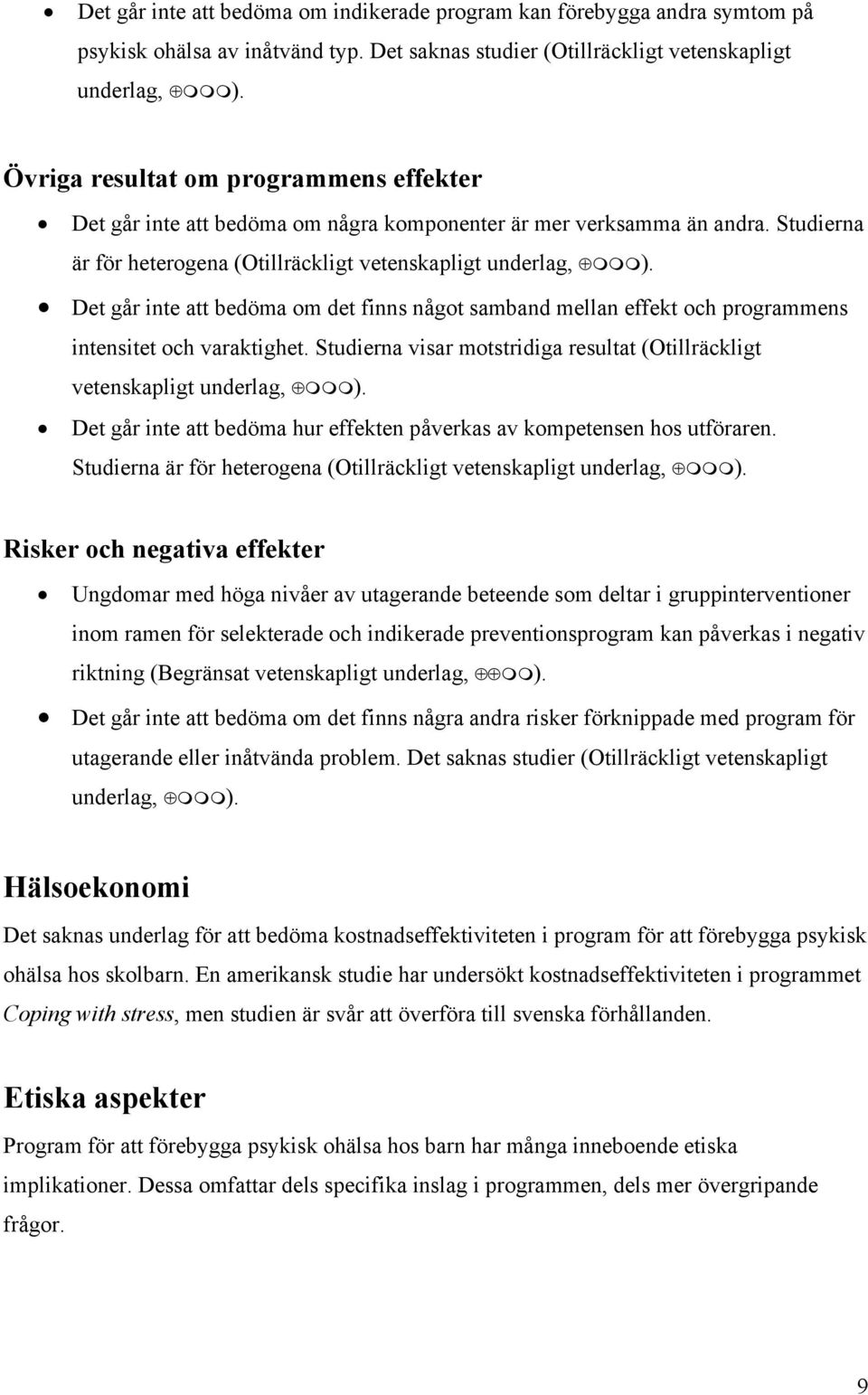 Det går inte att bedöma om det finns något samband mellan effekt och programmens intensitet och varaktighet. Studierna visar motstridiga resultat (Otillräckligt vetenskapligt underlag, ).