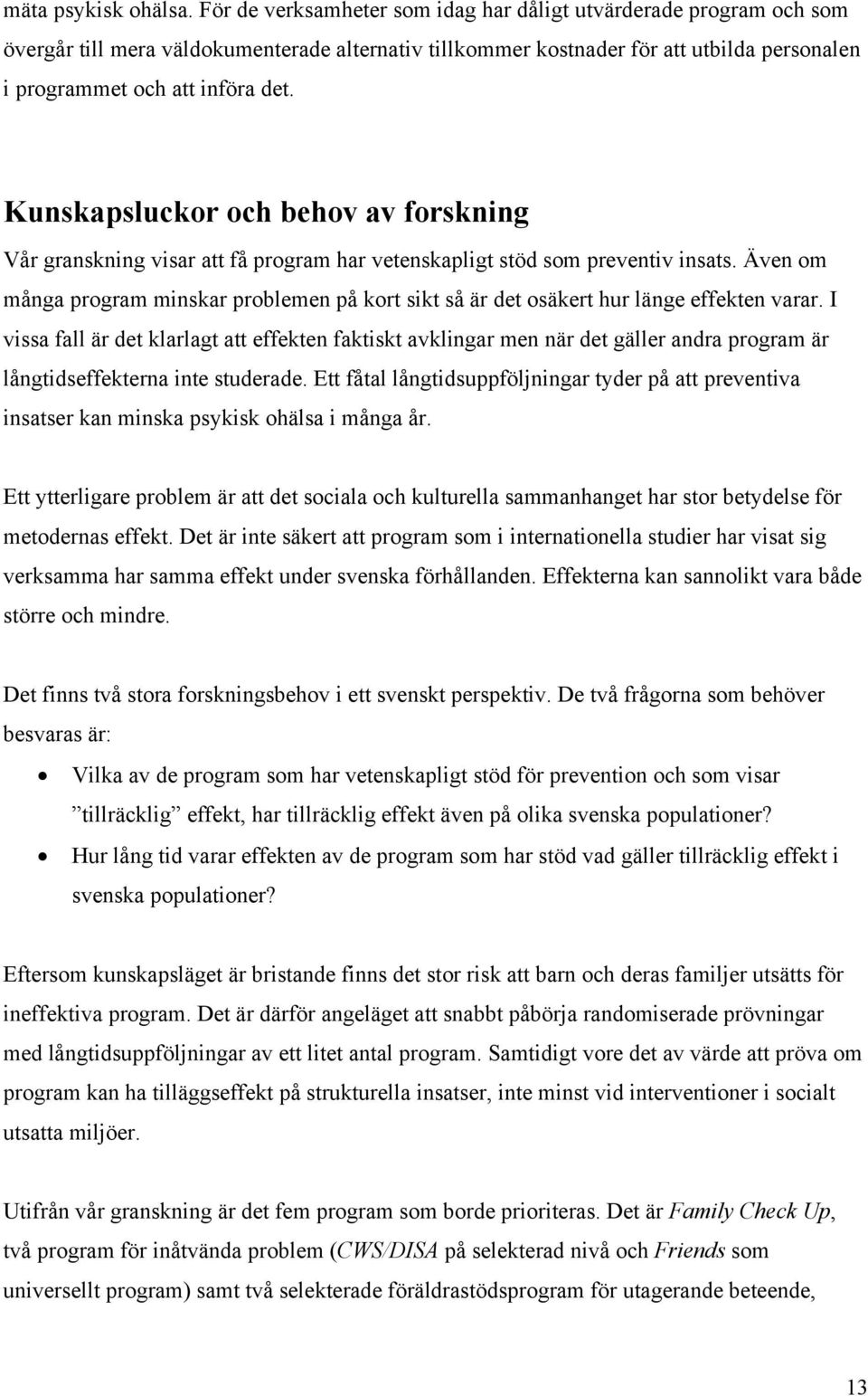 Kunskapsluckor och behov av forskning Vår granskning visar att få program har vetenskapligt stöd som preventiv insats.