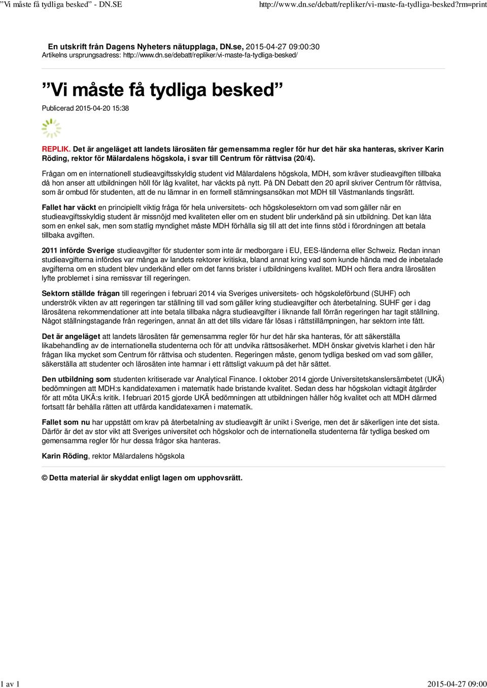 Det är angeläget att landets lärosäten får gemensamma regler för hur det här ska hanteras, skriver Karin Röding, rektor för Mälardalens högskola, i svar till Centrum för rättvisa (20/4).