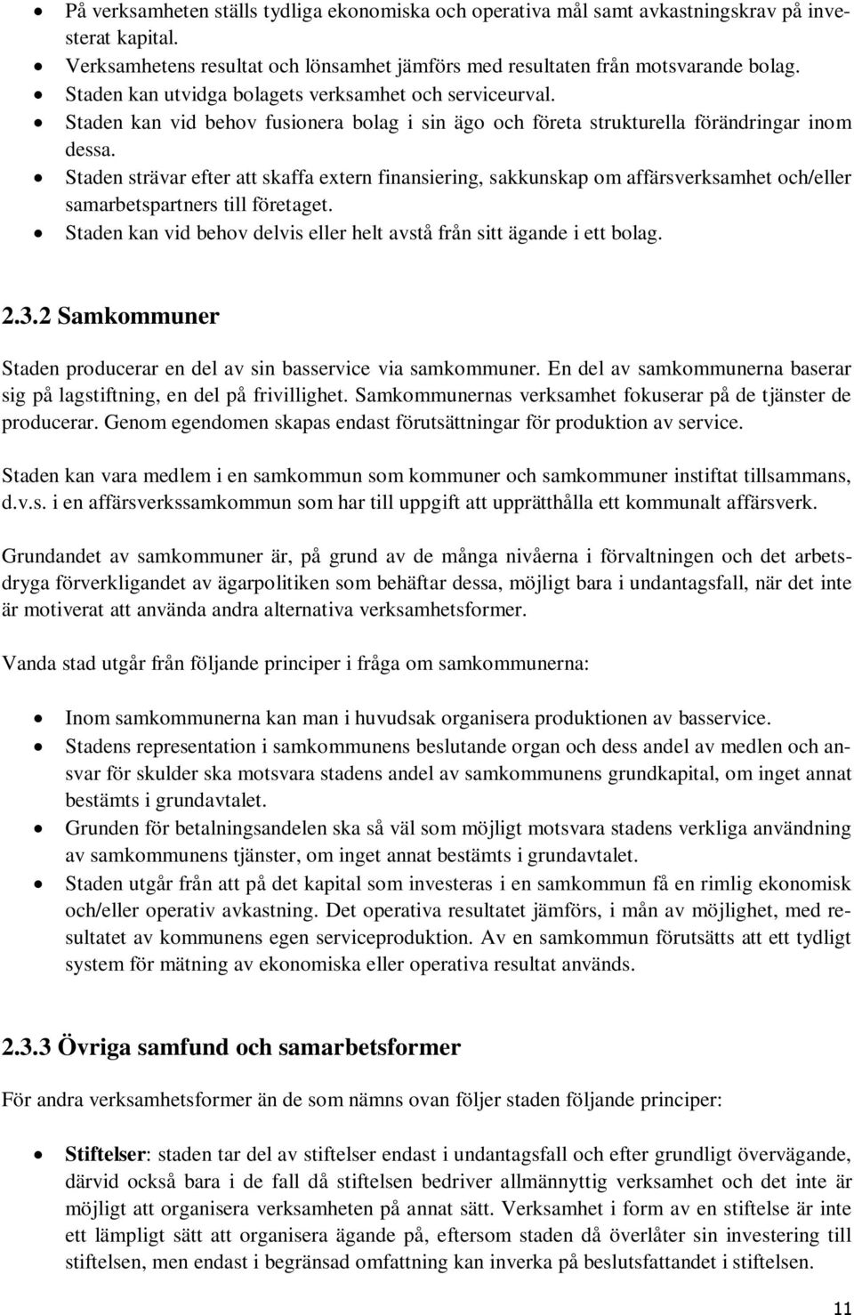 Staden strävar efter att skaffa extern finansiering, sakkunskap om affärsverksamhet och/eller samarbetspartners till företaget.