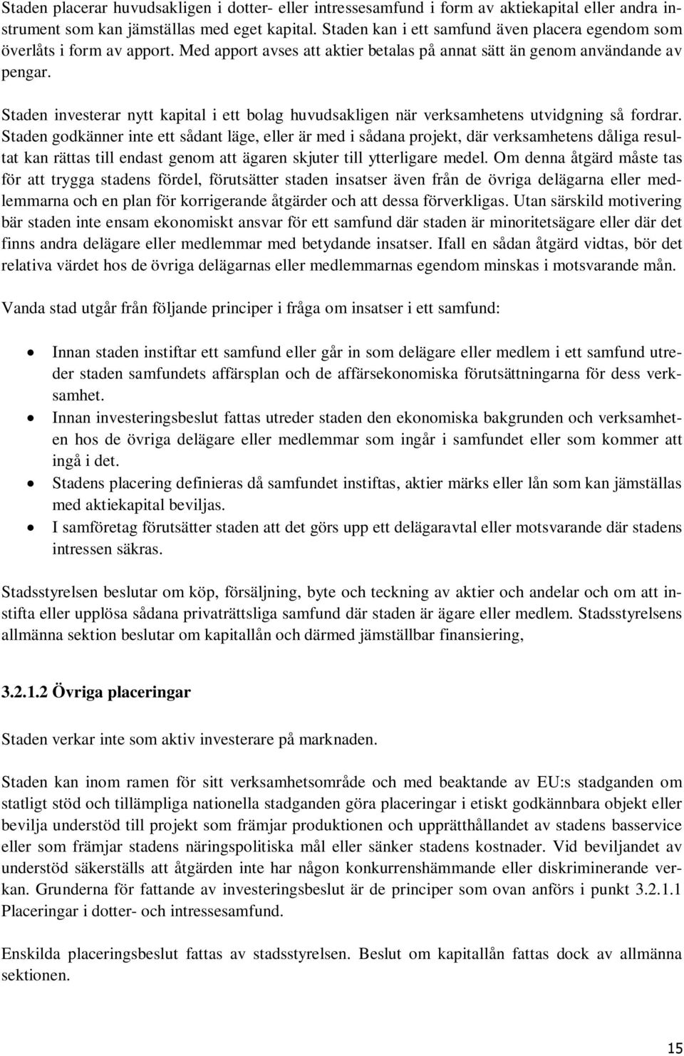 Staden investerar nytt kapital i ett bolag huvudsakligen när verksamhetens utvidgning så fordrar.