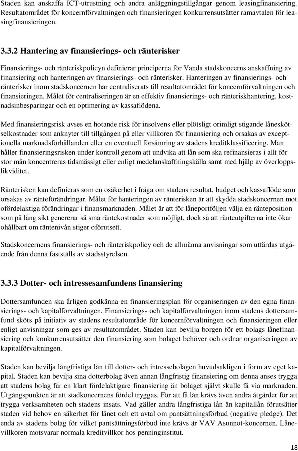 3.2 Hantering av finansierings- och ränterisker Finansierings- och ränteriskpolicyn definierar principerna för Vanda stadskoncerns anskaffning av finansiering och hanteringen av finansierings- och