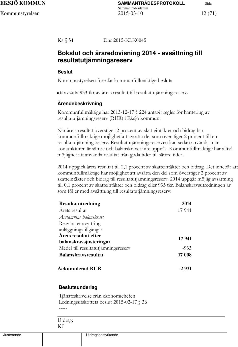 När årets resultat överstiger 2 procent av skatteintäkter och bidrag har kommunfullmäktige möjlighet att avsätta det som överstiger 2 procent till en resultatutjämningsreserv.