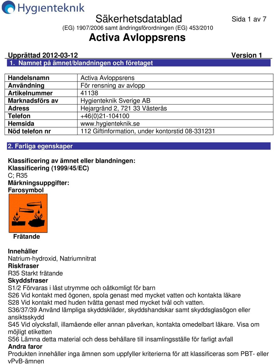 +46(0)21104100 Hemsida www.hygienteknik.se Nöd telefon nr 112 Giftinformation, under kontorstid 08331231 2.