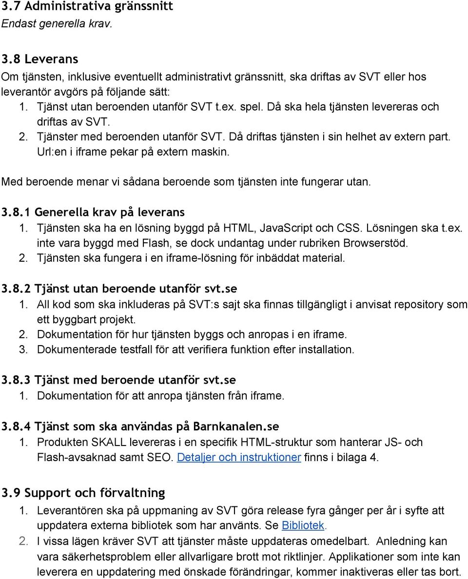 Url:en i iframe pekar på extern maskin. Med beroende menar vi sådana beroende som tjänsten inte fungerar utan. 3.8.1 Generella krav på leverans 1.