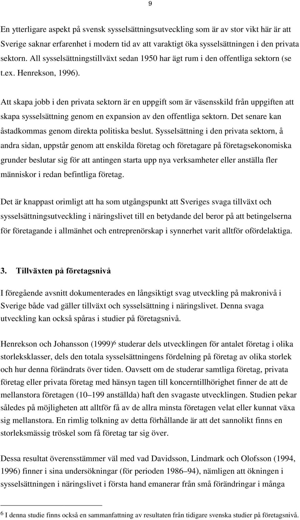 Att skapa jobb i den privata sektorn är en uppgift som är väsensskild från uppgiften att skapa sysselsättning genom en expansion av den offentliga sektorn.