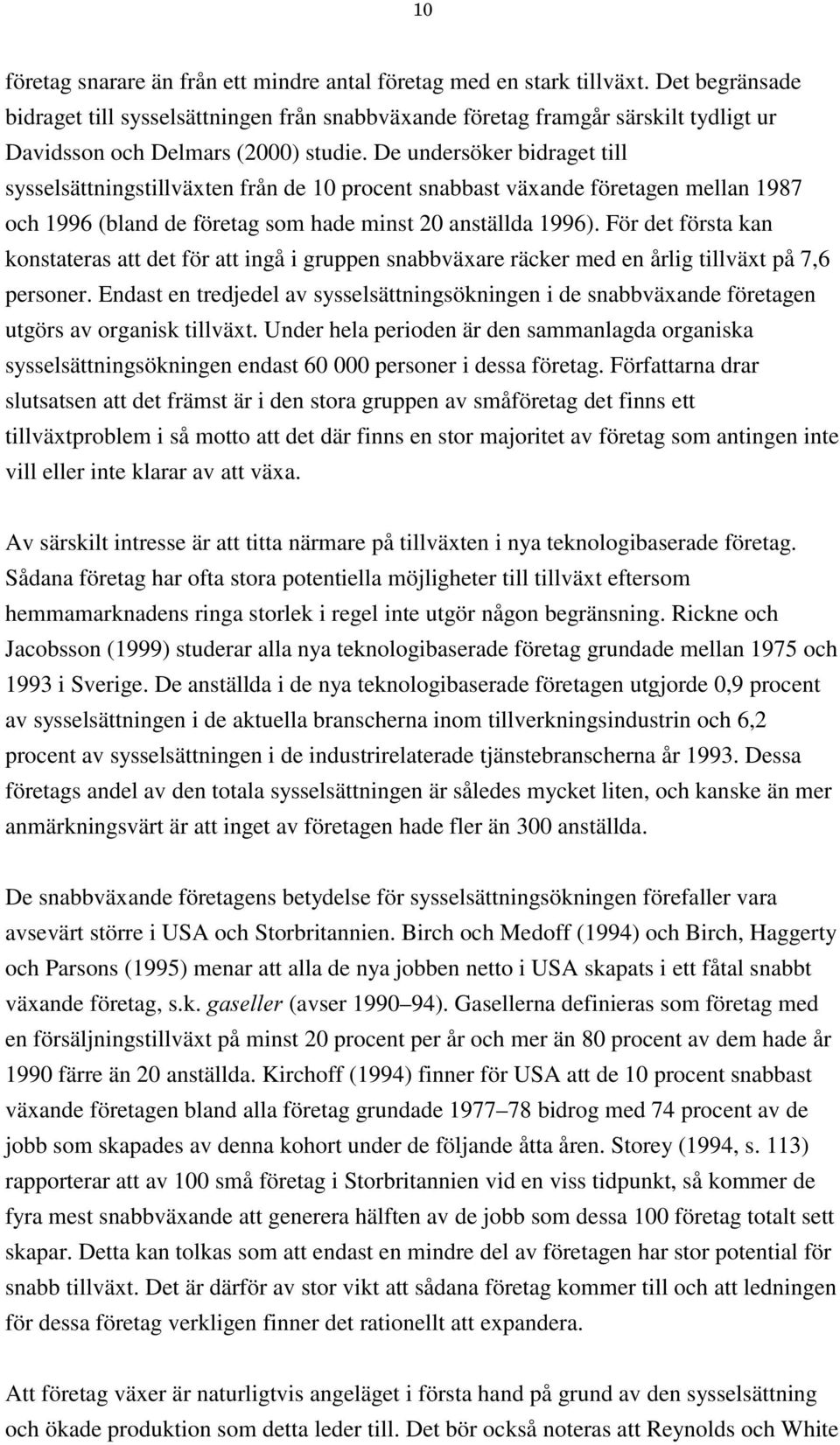 De undersöker bidraget till sysselsättningstillväxten från de 10 procent snabbast växande företagen mellan 1987 och 1996 (bland de företag som hade minst 20 anställda 1996).