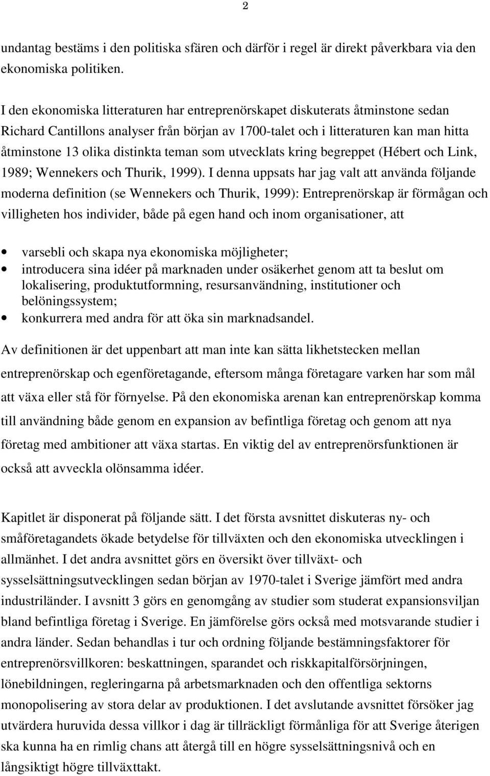 teman som utvecklats kring begreppet (Hébert och Link, 1989; Wennekers och Thurik, 1999).