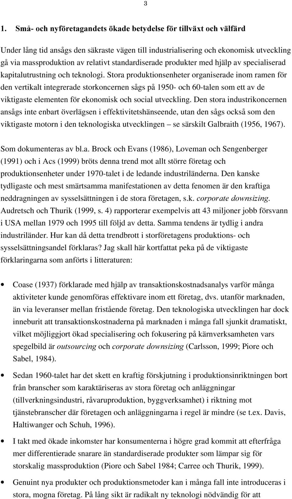 Stora produktionsenheter organiserade inom ramen för den vertikalt integrerade storkoncernen sågs på 1950- och 60-talen som ett av de viktigaste elementen för ekonomisk och social utveckling.