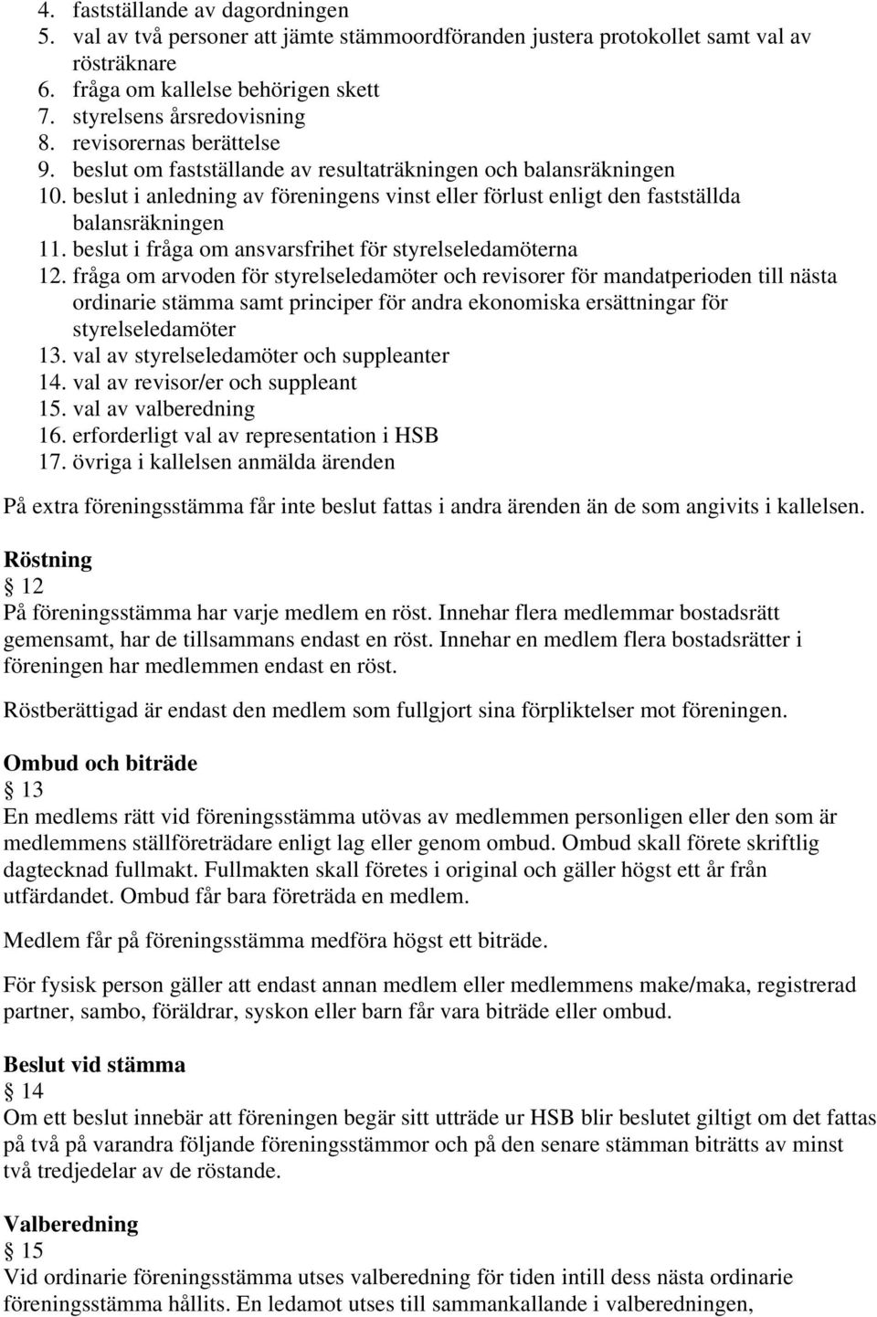 beslut i fråga om ansvarsfrihet för styrelseledamöterna 12.