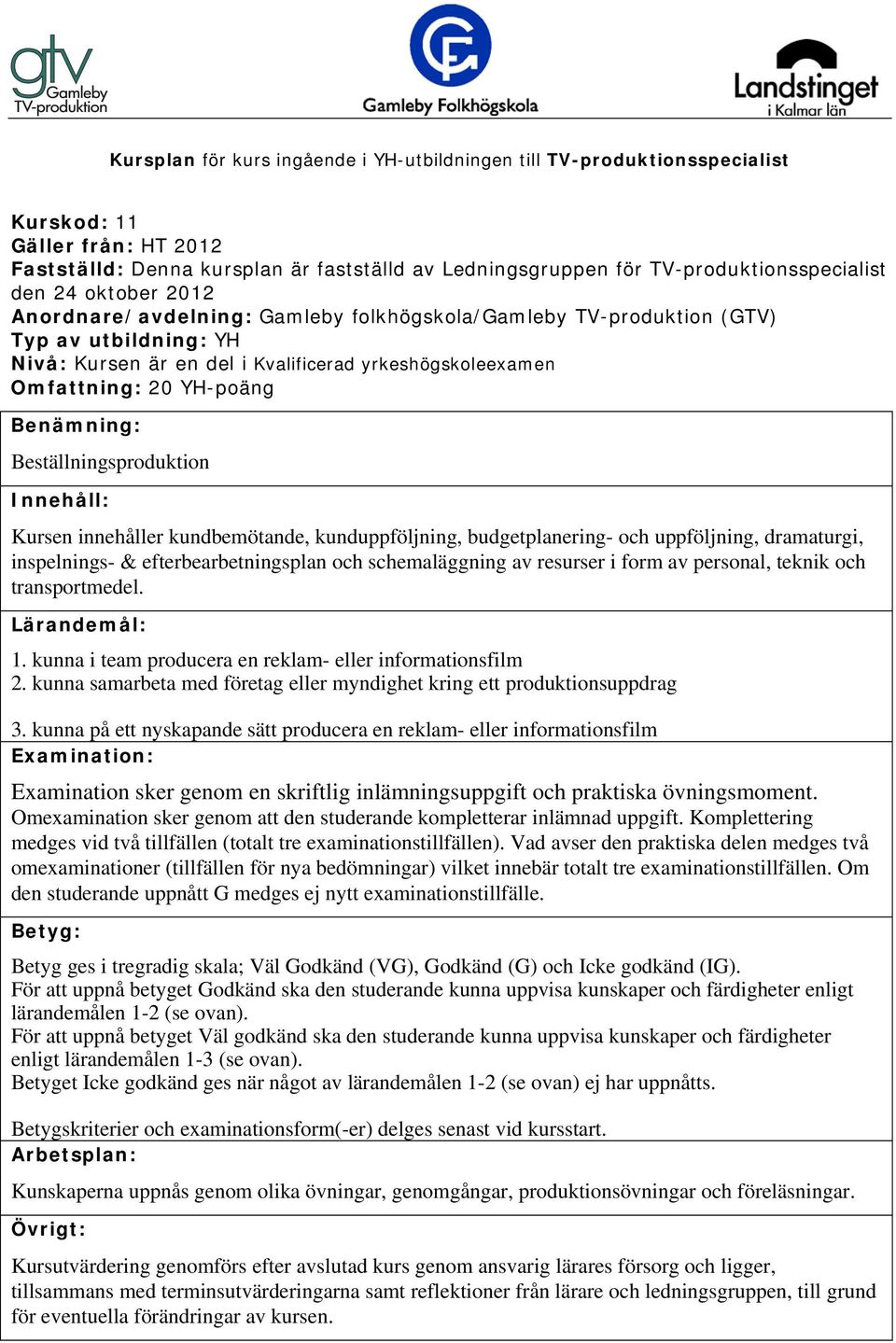 kunna samarbeta med företag eller myndighet kring ett produktionsuppdrag 3.