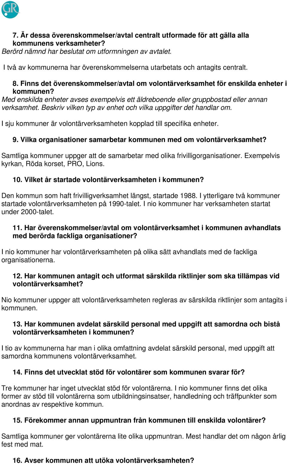 Med enskilda enheter avses exempelvis ett äldreboende eller gruppbostad eller annan verksamhet. Beskriv vilken typ av enhet och vilka uppgifter det handlar om.