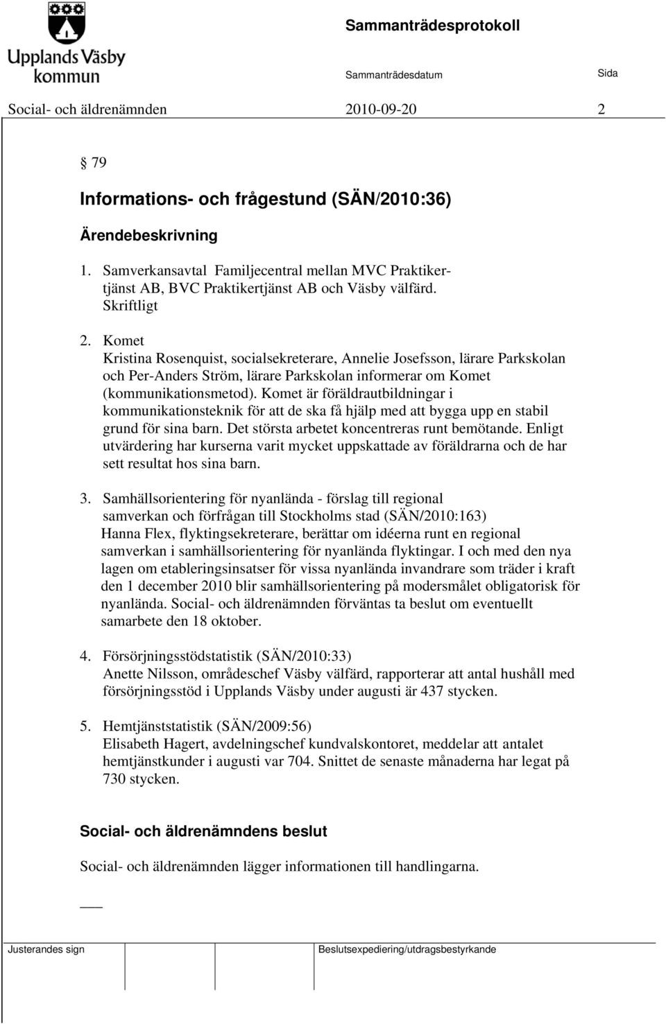 Komet Kristina Rosenquist, socialsekreterare, Annelie Josefsson, lärare Parkskolan och Per-Anders Ström, lärare Parkskolan informerar om Komet (kommunikationsmetod).