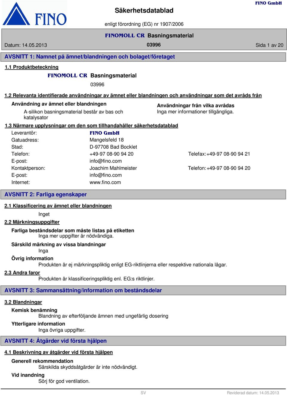 3 Närmare upplysningar om den som tillhandahåller säkerhetsdatablad Användningar från vilka avrådas mer informationer tillgängliga.