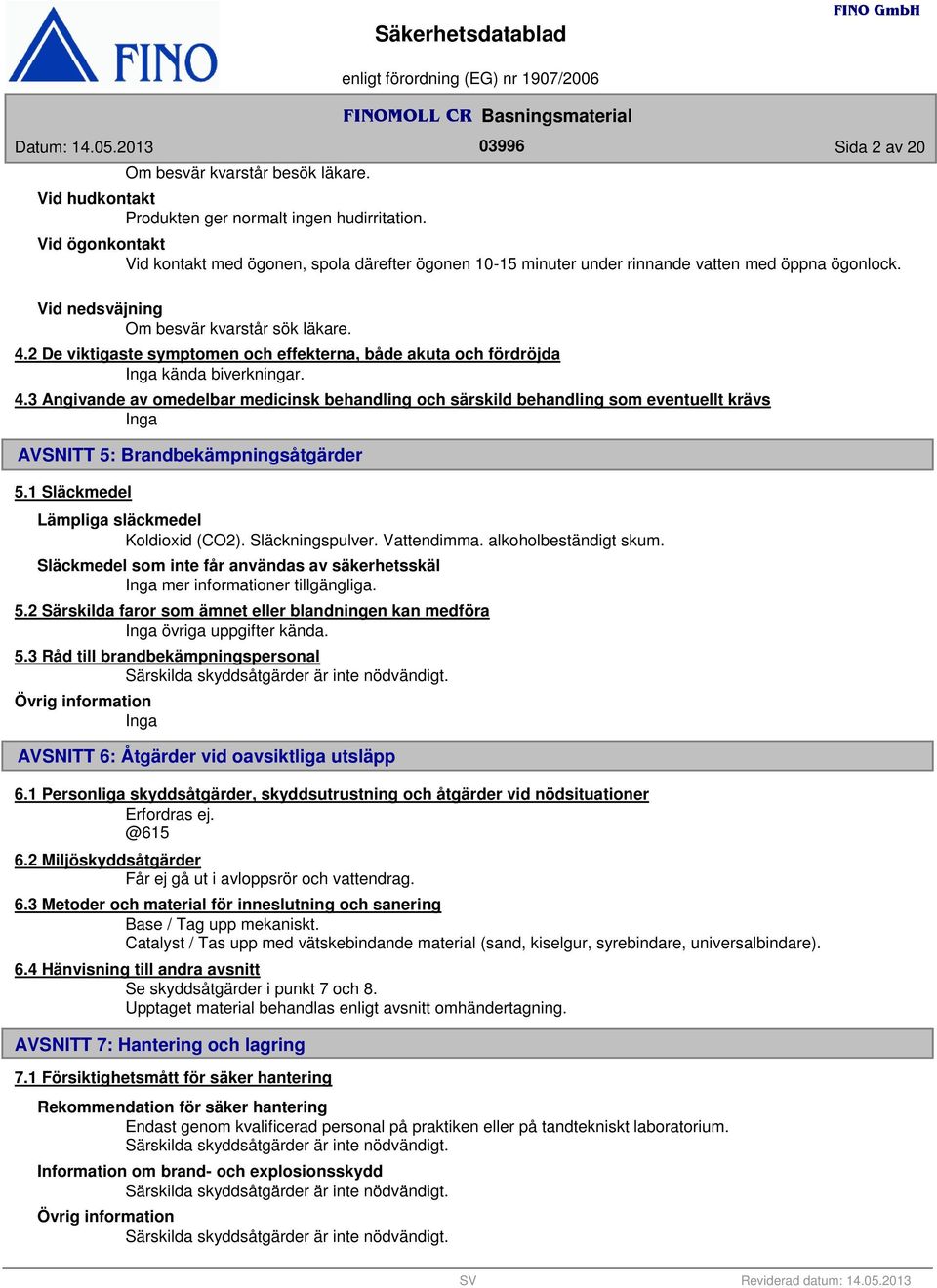 2 De viktigaste symptomen och effekterna, både akuta och fördröjda kända biverkningar. 4.