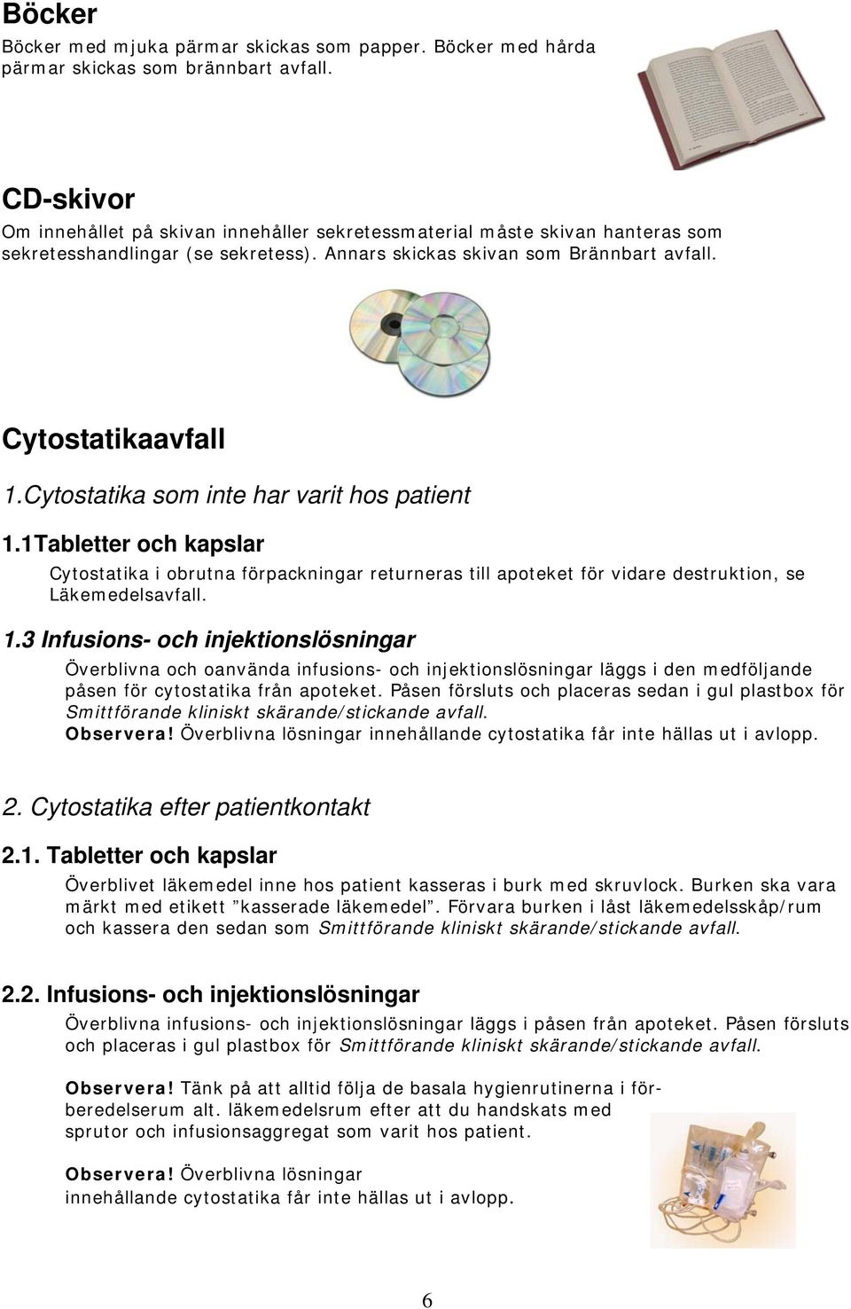 Cytostatika som inte har varit hos patient 1.