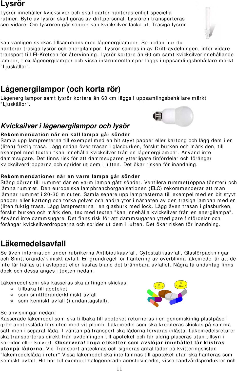 Lysrör samlas in av Drift-avdelningen, inför vidare transport till El-Kretsen för återvinning.