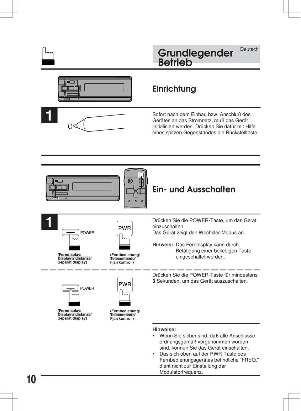 Das Gerät zeigt den Wechsler-Modus an. (Ferndisplay/ Display a distanza/ Separat display) Hinweis: Das Ferndisplay kann durch Betätigung einer beliebigen Taste eingeschaltet werden.