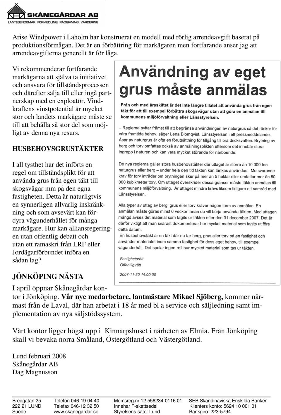 Vi rekommenderar fortfarande markägarna att själva ta initiativet och ansvara för tillståndsprocessen och därefter sälja till eller ingå partnerskap med en exploatör.