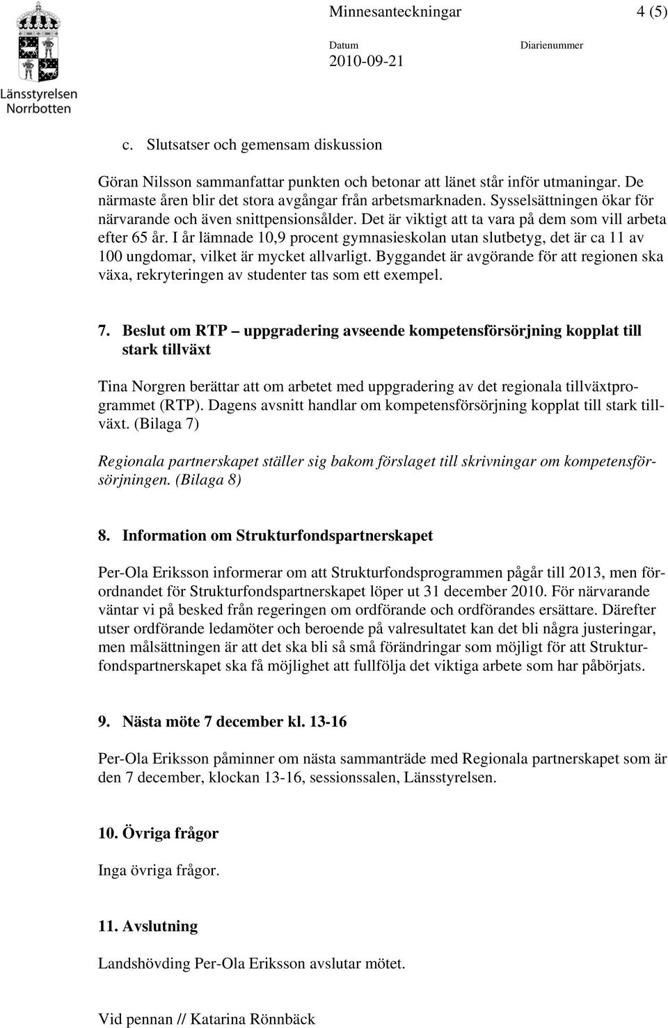 I år lämnade 10,9 procent gymnasieskolan utan slutbetyg, det är ca 11 av 100 ungdomar, vilket är mycket allvarligt.