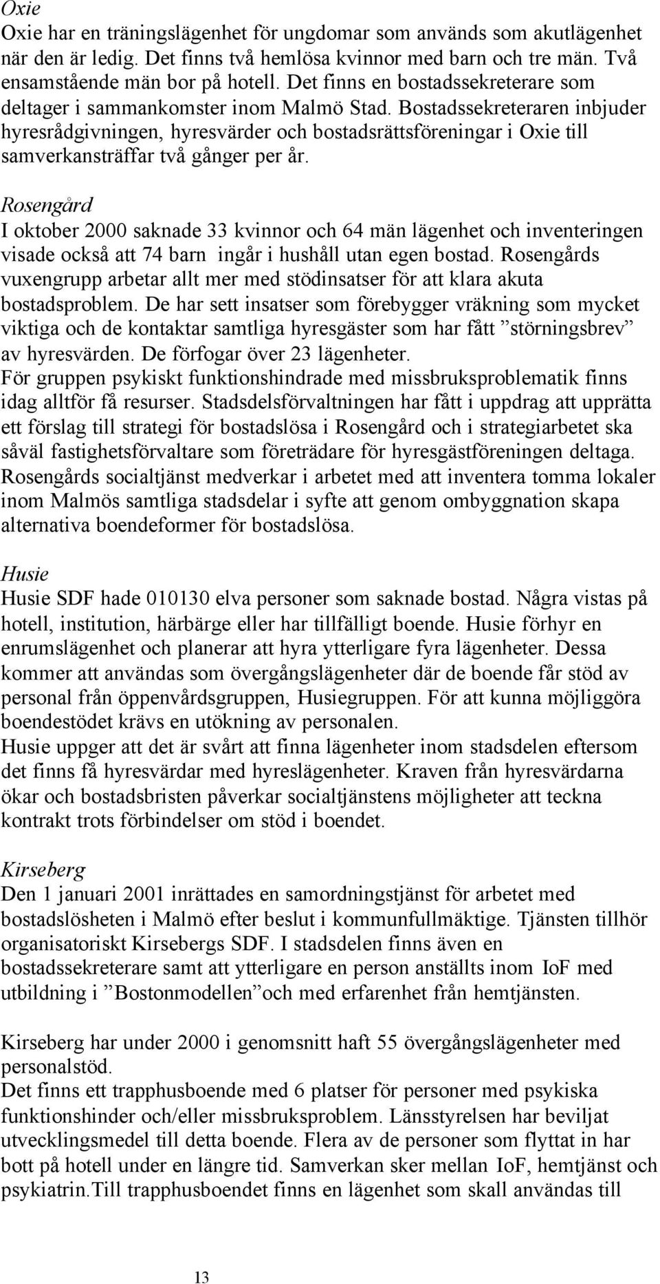 Bostadssekreteraren inbjuder hyresrådgivningen, hyresvärder och bostadsrättsföreningar i Oxie till samverkansträffar två gånger per år.