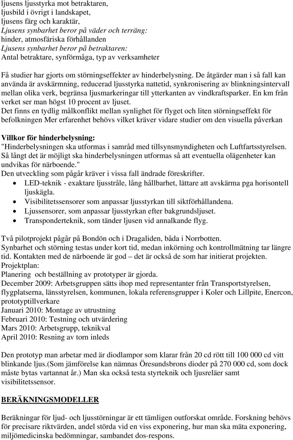 De åtgärder man i så fall kan använda är avskärmning, reducerad ljusstyrka nattetid, synkronisering av blinkningsintervall mellan olika verk, begränsa ljusmarkeringar till ytterkanten av