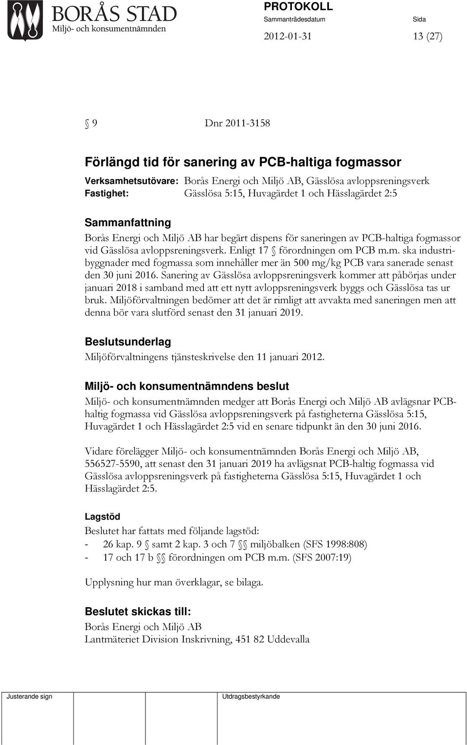 ssor vid Gässlösa avloppsreningsverk. Enligt 17 förordningen om PCB m.m. ska industribyggnader med fogmassa som innehåller mer än 500 mg/kg PCB vara sanerade senast den 30 juni 2016.