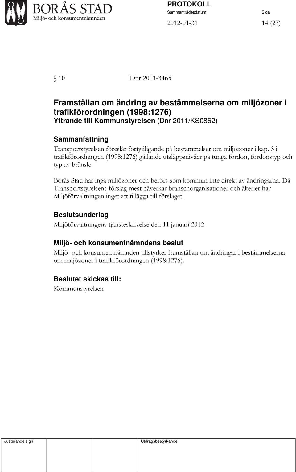 Borås Stad har inga miljözoner och berörs som kommun inte direkt av ändringarna.