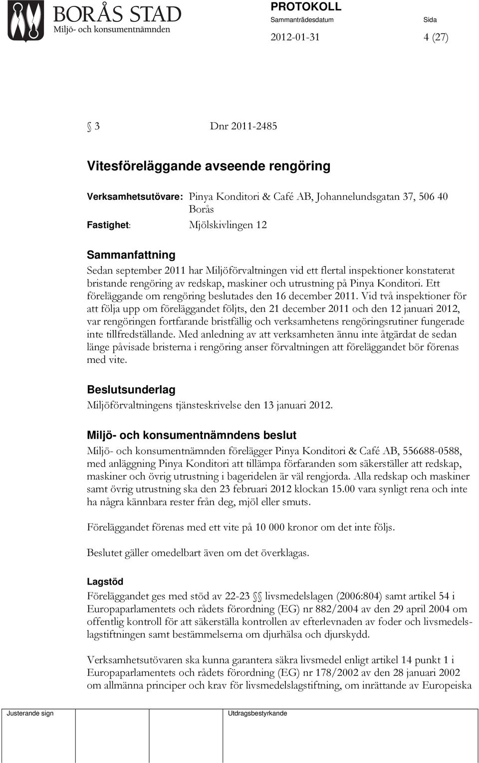 Ett föreläggande om rengöring beslutades den 16 december 2011.