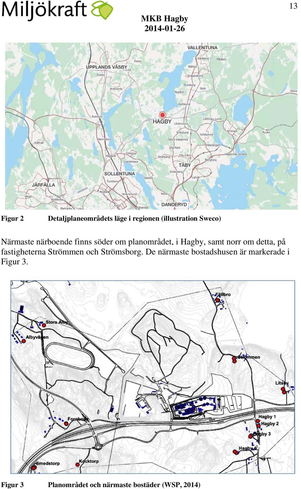 detta, på fastigheterna Strömmen och Strömsborg.