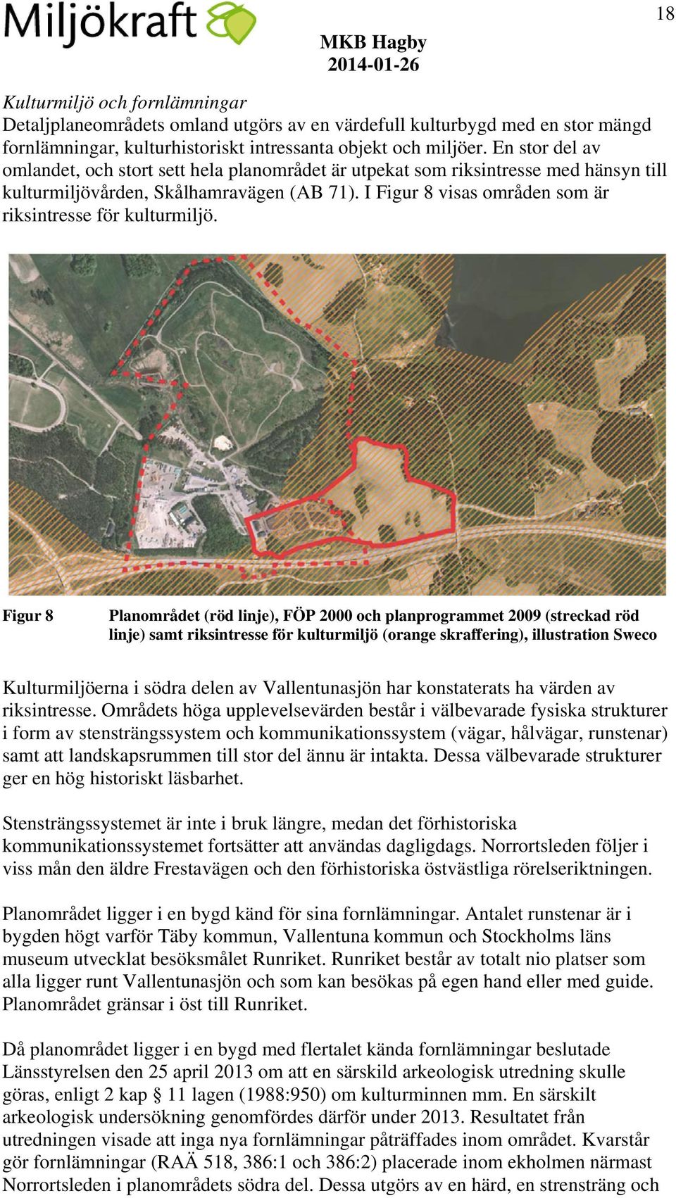 I Figur 8 visas områden som är riksintresse för kulturmiljö.