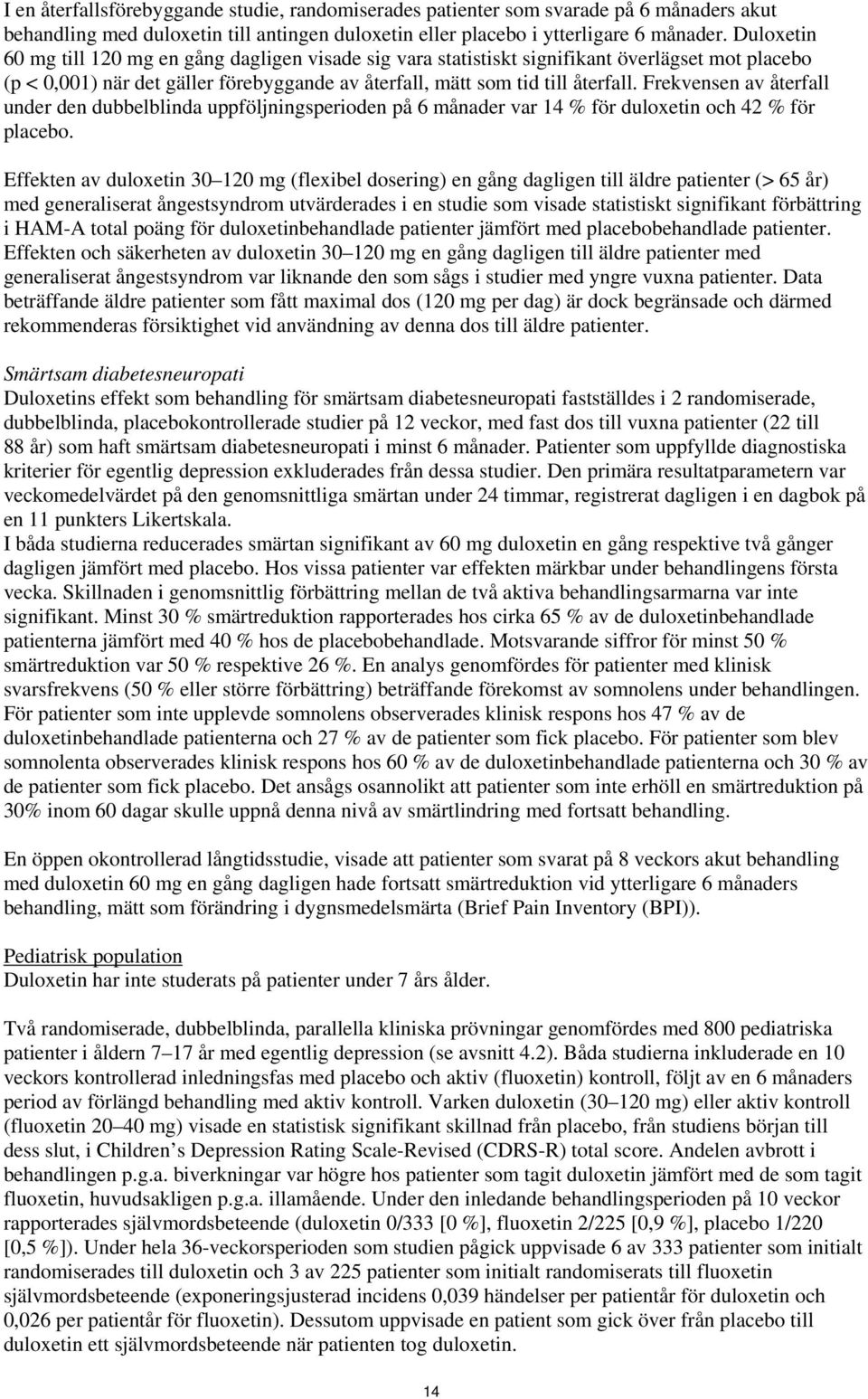 Frekvensen av återfall under den dubbelblinda uppföljningsperioden på 6 månader var 14 % för duloxetin och 42 % för placebo.