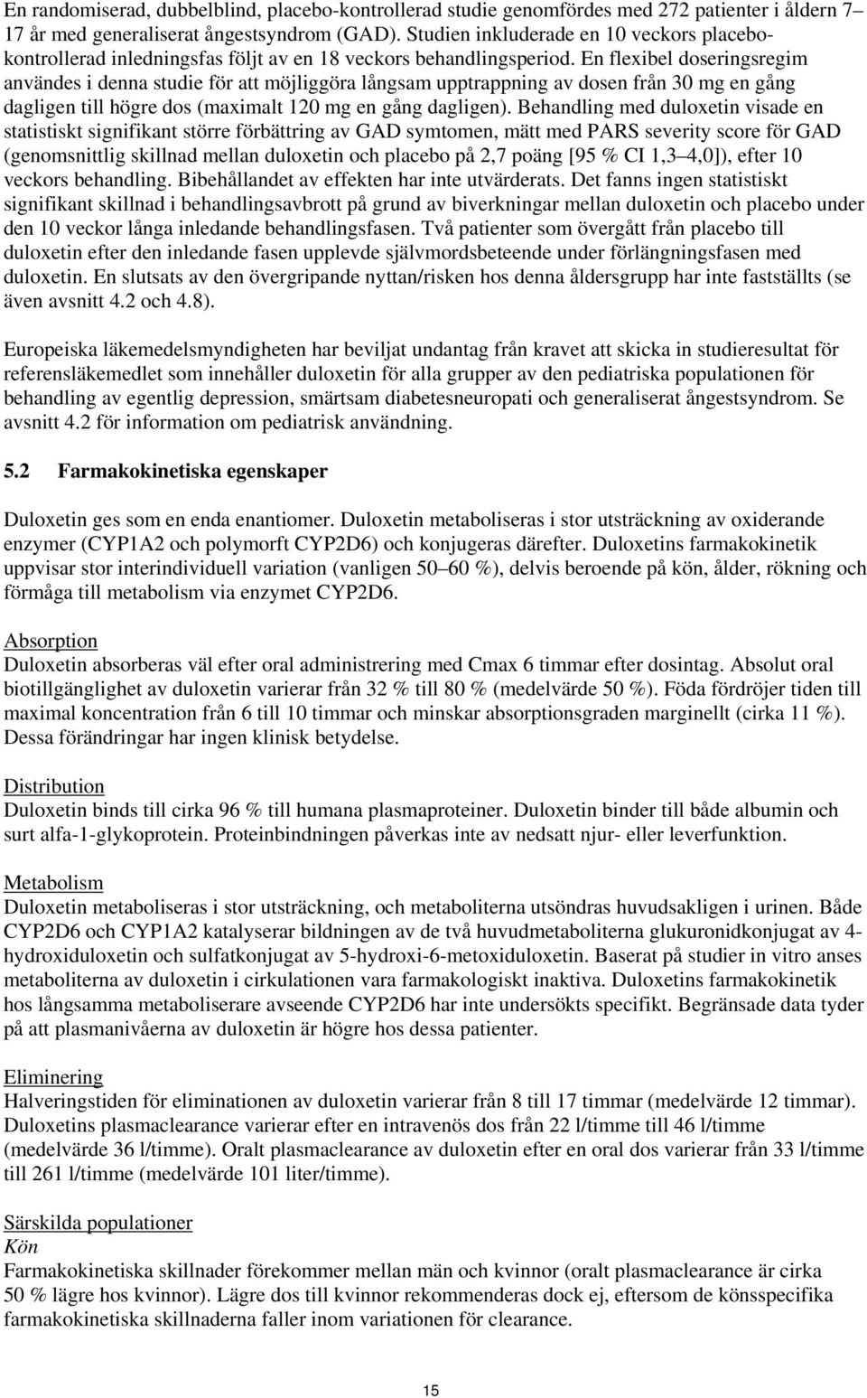 En flexibel doseringsregim användes i denna studie för att möjliggöra långsam upptrappning av dosen från 30 mg en gång dagligen till högre dos (maximalt 120 mg en gång dagligen).