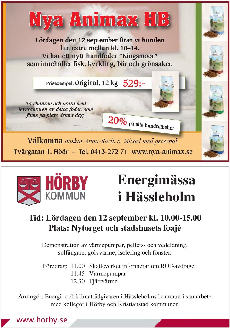 Tvärgatan 1, Höör Tel. 0413-272 71 www.nya-animax.se Energimässa i Hässleholm Tid: Lördagen den 12 september kl. 10.00-15.