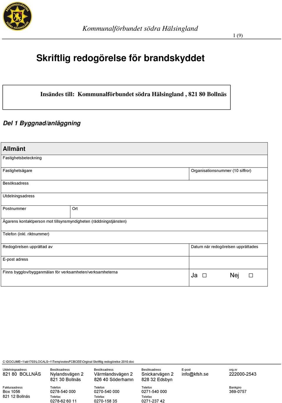 Utdelningsadress Postnummer Ort Ägarens kontaktperson mot tillsynsmyndigheten (räddningstjänsten) Telefon (inkl.