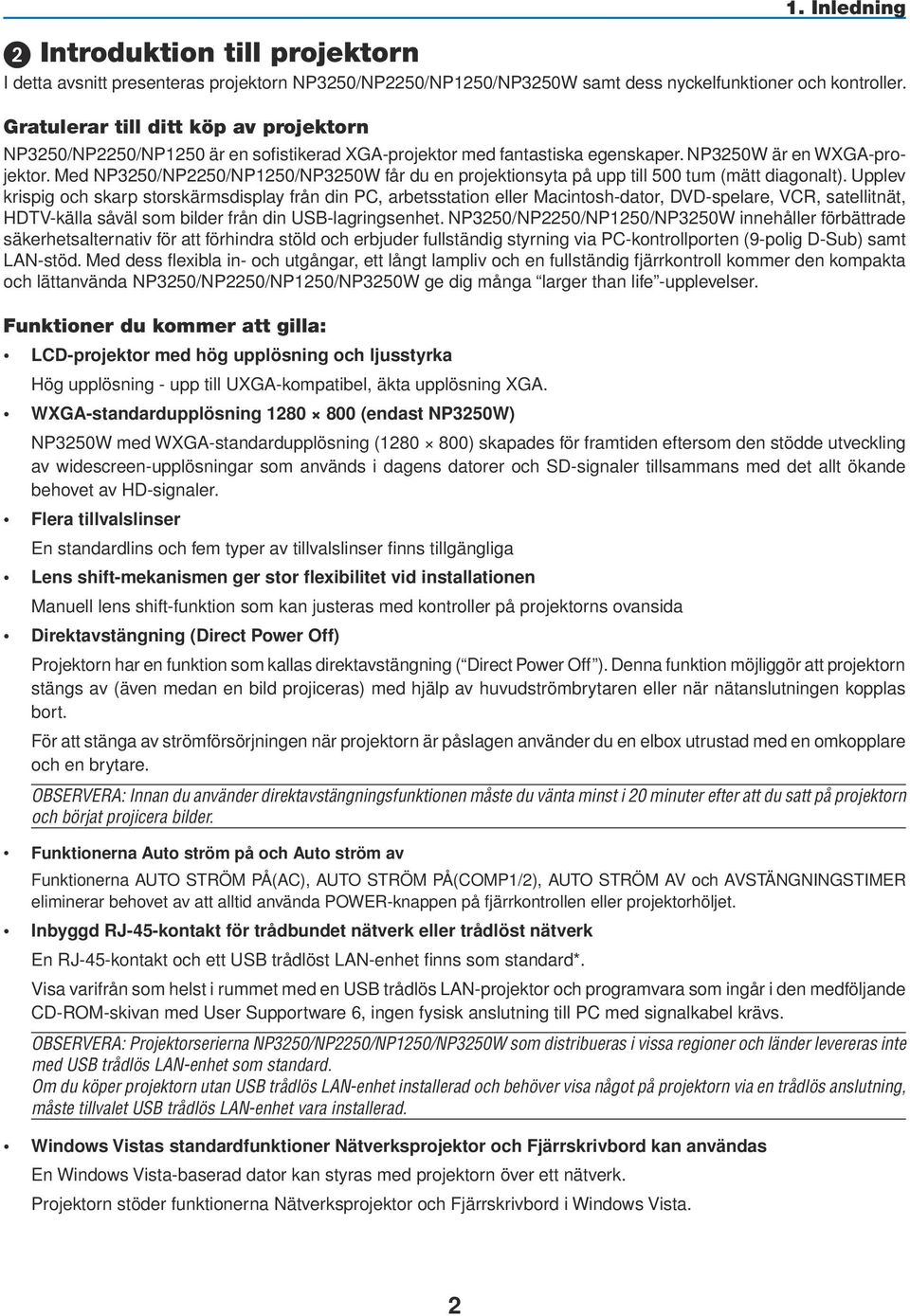 Med NP3250/NP2250/NP1250/NP3250W får du en projektionsyta på upp till 500 tum (mätt diagonalt).