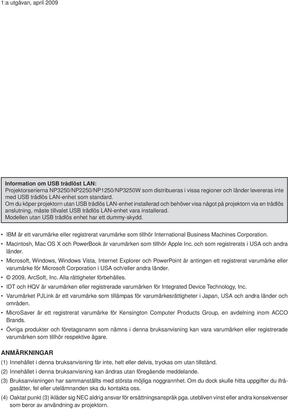 Modellen utan USB trådlös enhet har ett dummy-skydd. IBM är ett varumärke eller registrerat varumärke som tillhör International Business Machines Corporation.