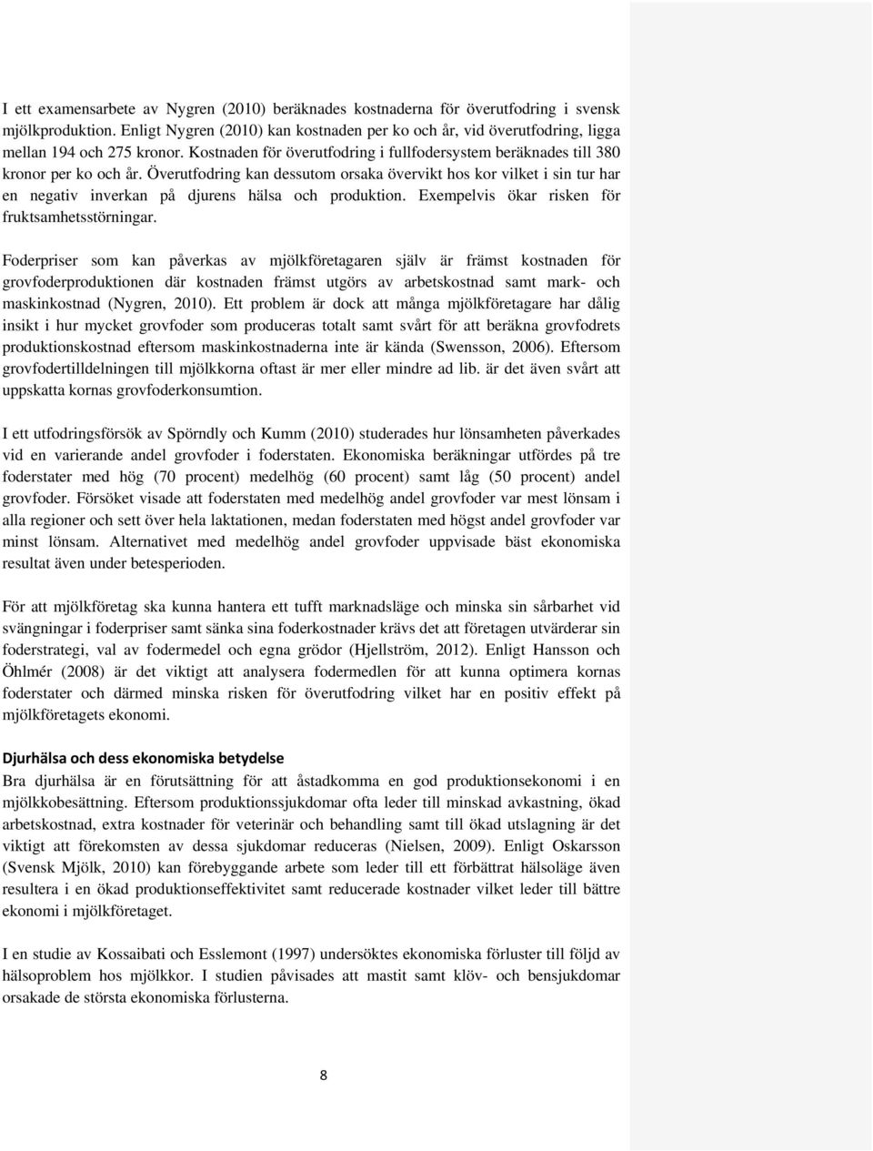 Överutfodring kan dessutom orsaka övervikt hos kor vilket i sin tur har en negativ inverkan på djurens hälsa och produktion. Exempelvis ökar risken för fruktsamhetsstörningar.