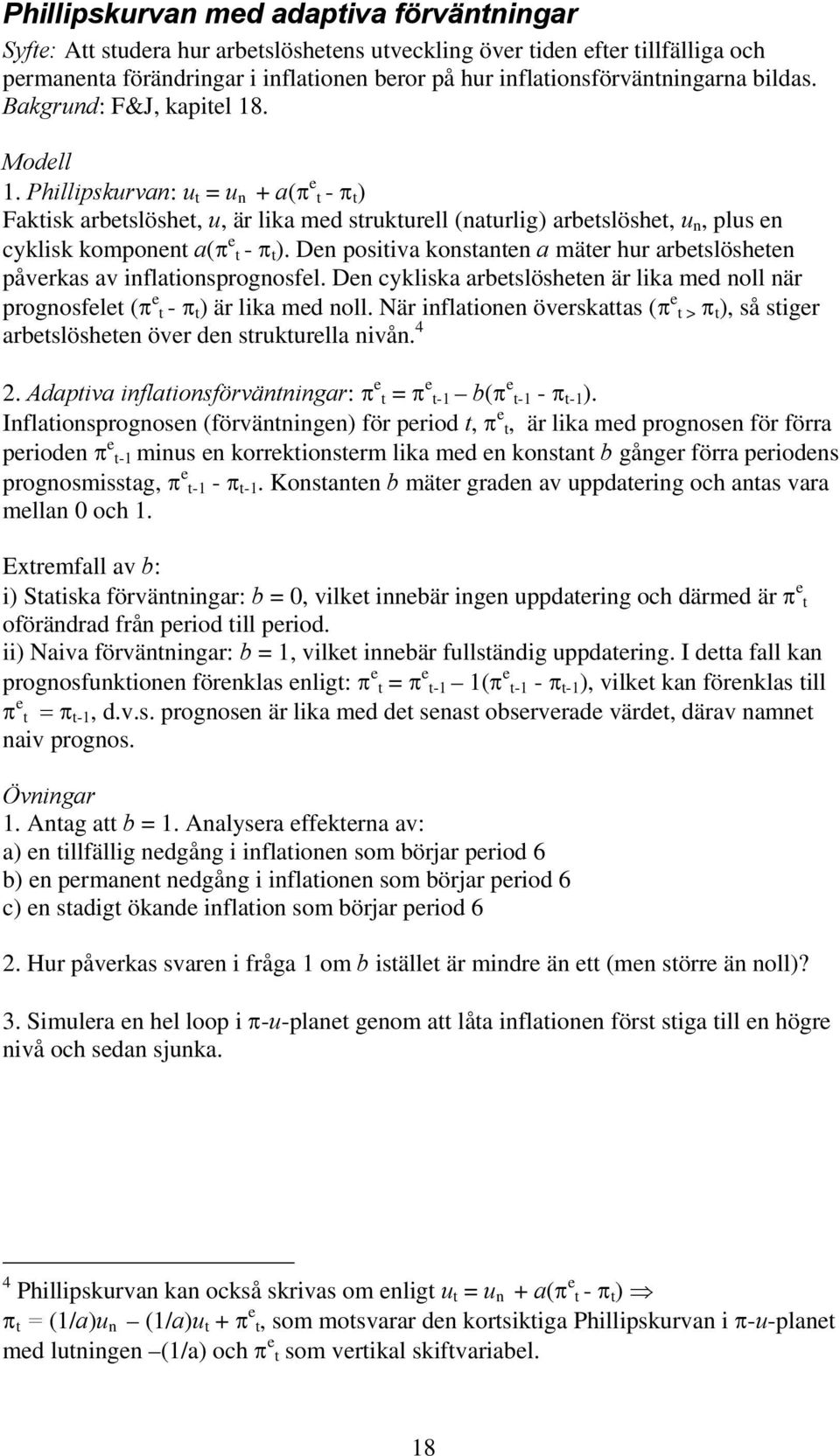 Phillipskurvan: u t = u n + a(π e t - π t ) Faktisk arbetslöshet, u, är lika med strukturell (naturlig) arbetslöshet, u n, plus en cyklisk komponent a(π e t - π t ).