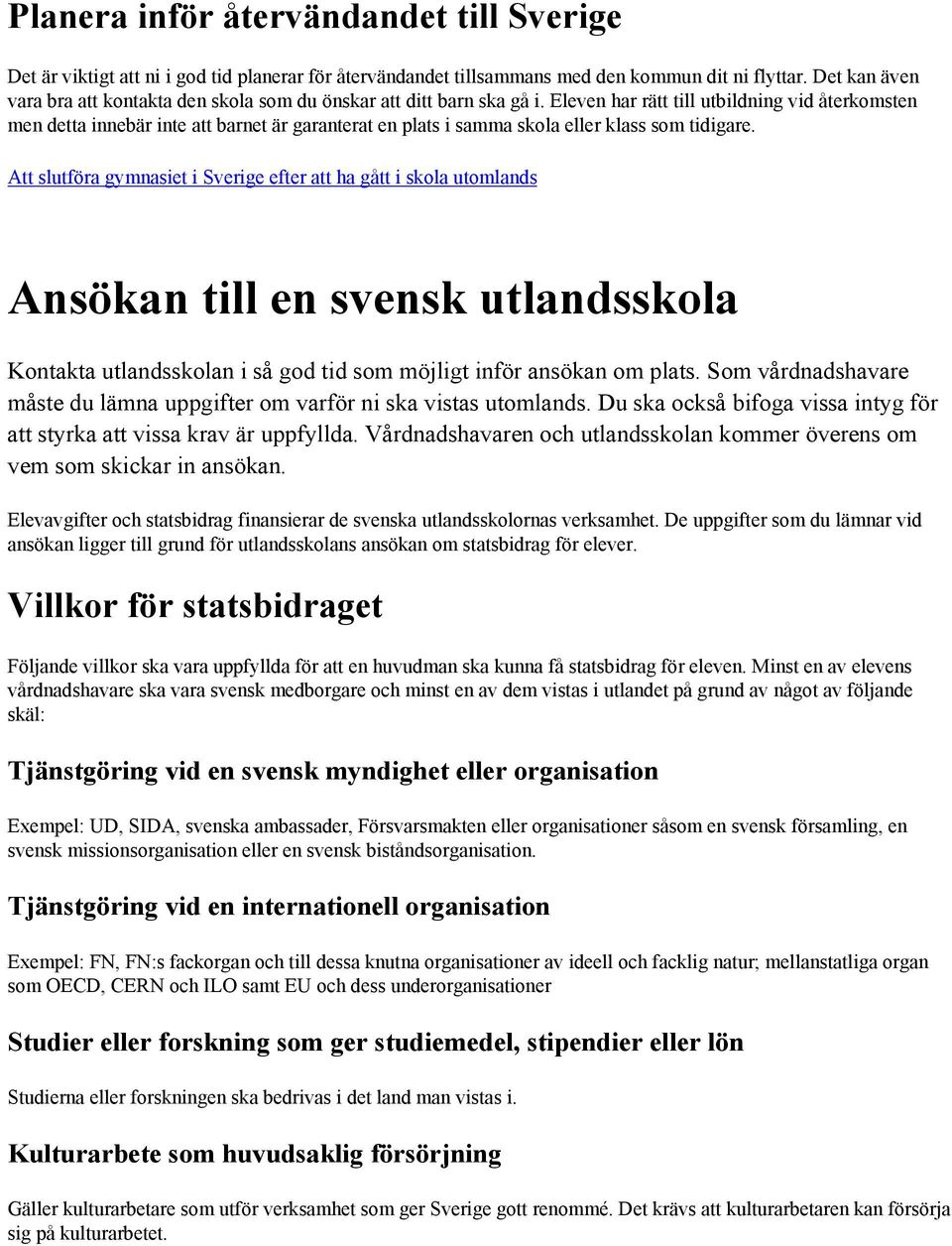 Eleven har rätt till utbildning vid återkomsten men detta innebär inte att barnet är garanterat en plats i samma skola eller klass som tidigare.