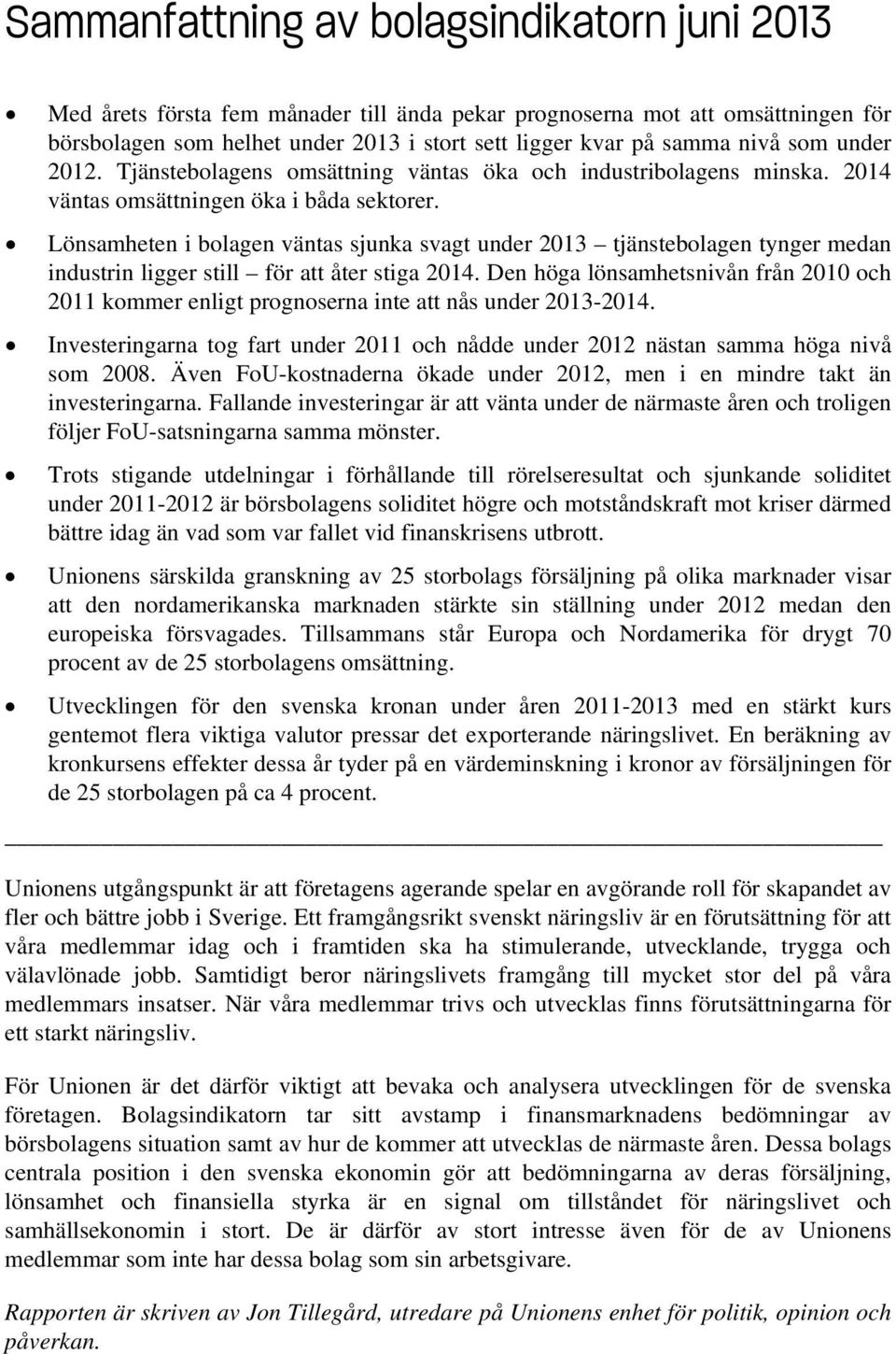 Lönsamheten i bolagen väntas sjunka svagt under 2013 tjänstebolagen tynger medan industrin ligger still för att åter stiga 2014.