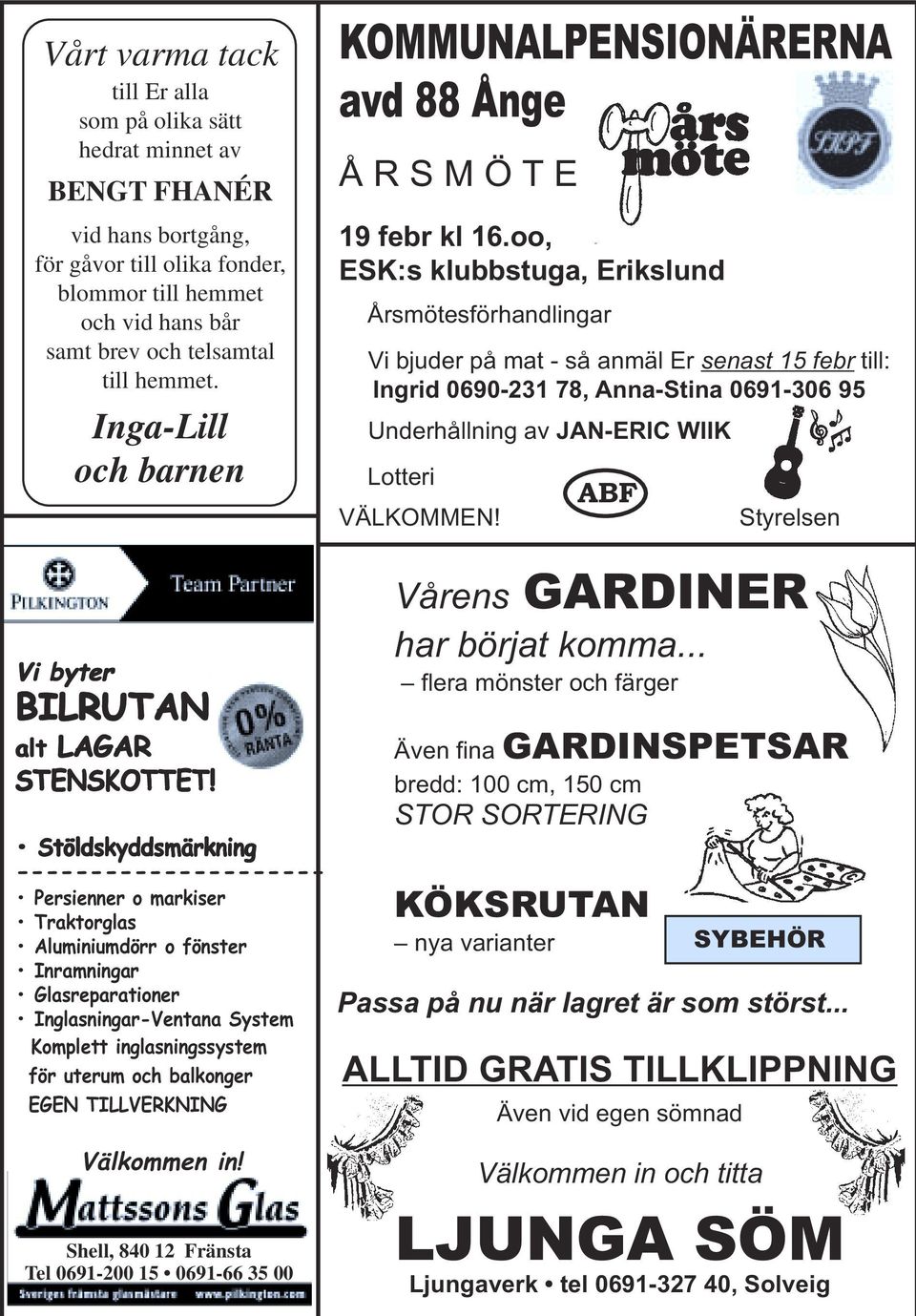 Stöldskyddsmärkning --------------------- Persienner o markiser Traktorglas Aluminiumdörr o fönster Inramningar Glasreparationer Inglasningar-Ventana System Komplett inglasningssystem för uterum och