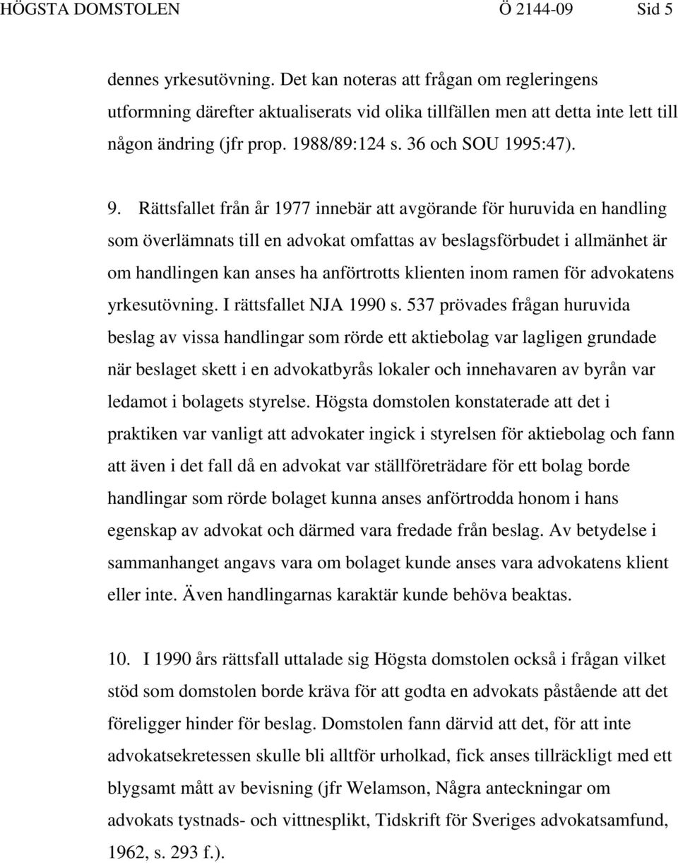 Rättsfallet från år 1977 innebär att avgörande för huruvida en handling som överlämnats till en advokat omfattas av beslagsförbudet i allmänhet är om handlingen kan anses ha anförtrotts klienten inom