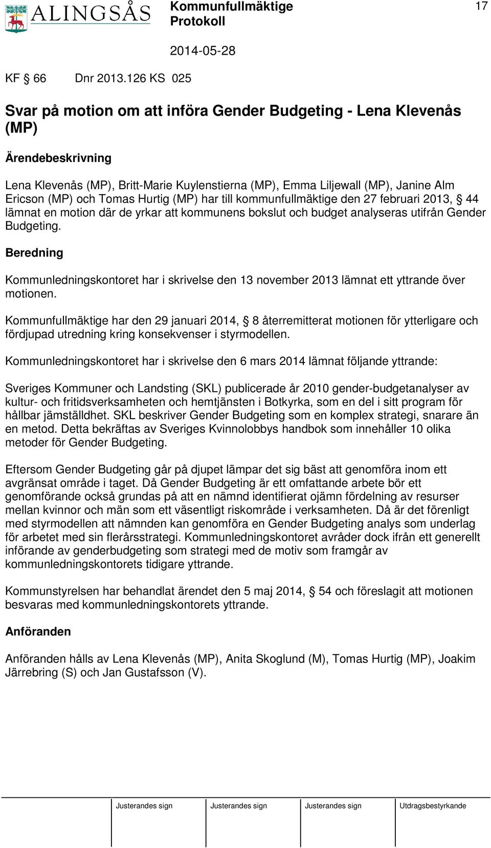 Tomas Hurtig (MP) har till kommunfullmäktige den 27 februari 2013, 44 lämnat en motion där de yrkar att kommunens bokslut och budget analyseras utifrån Gender Budgeting.