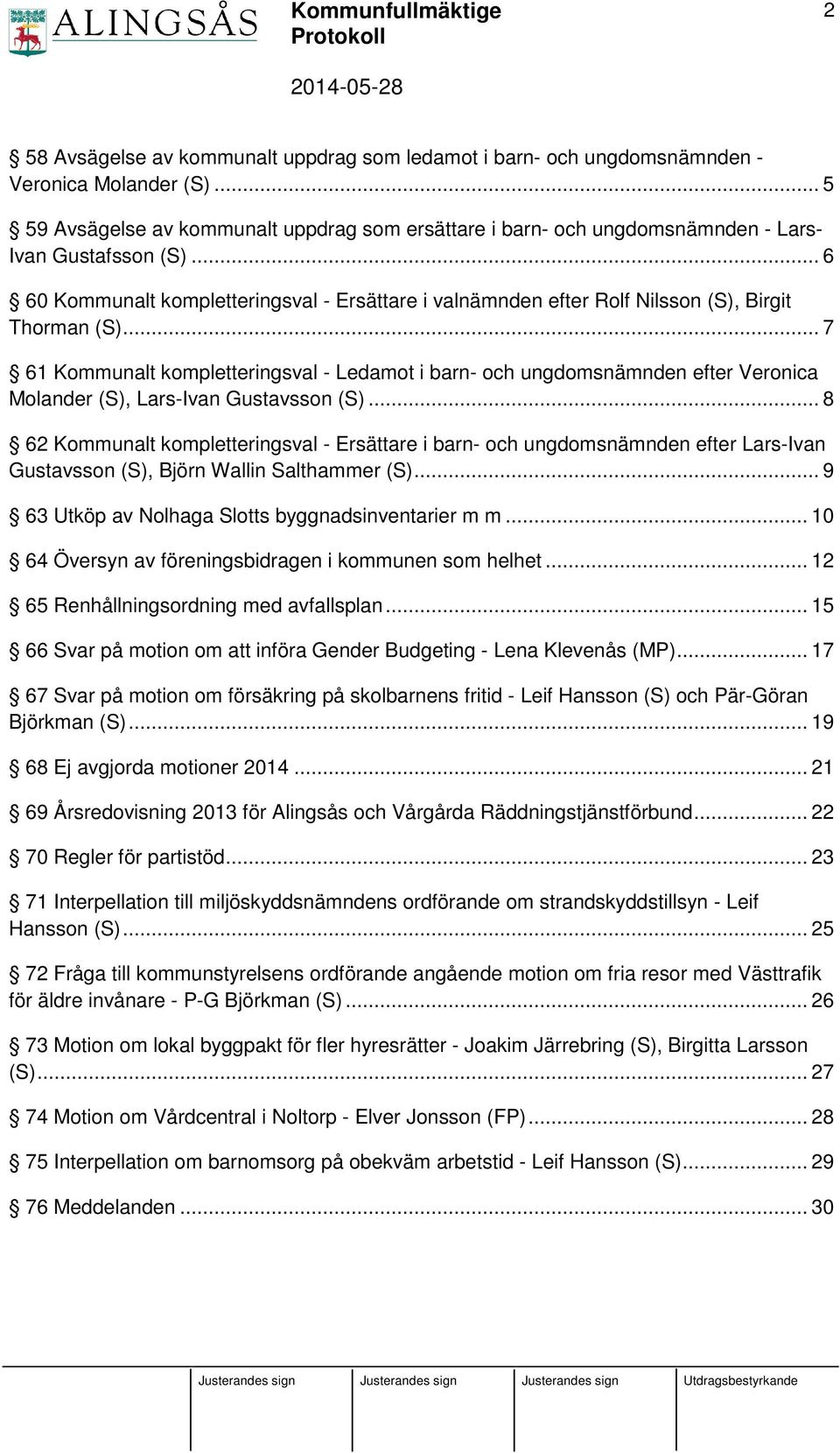 .. 6 60 Kommunalt kompletteringsval - Ersättare i valnämnden efter Rolf Nilsson (S), Birgit Thorman (S).