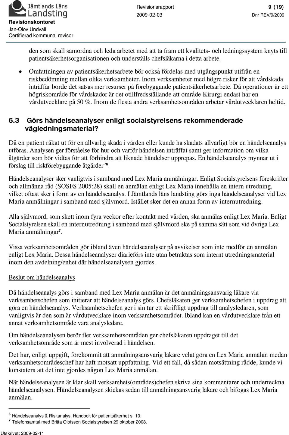 Inom verksamheter med högre risker för att vårdskada inträffar borde det satsas mer resurser på förebyggande patientsäkerhetsarbete.