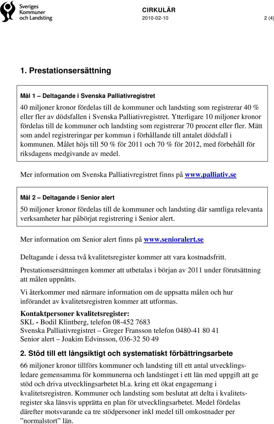 Palliativregistret. Ytterligare 10 miljoner kronor fördelas till de kommuner och landsting som registrerar 70 procent eller fler.