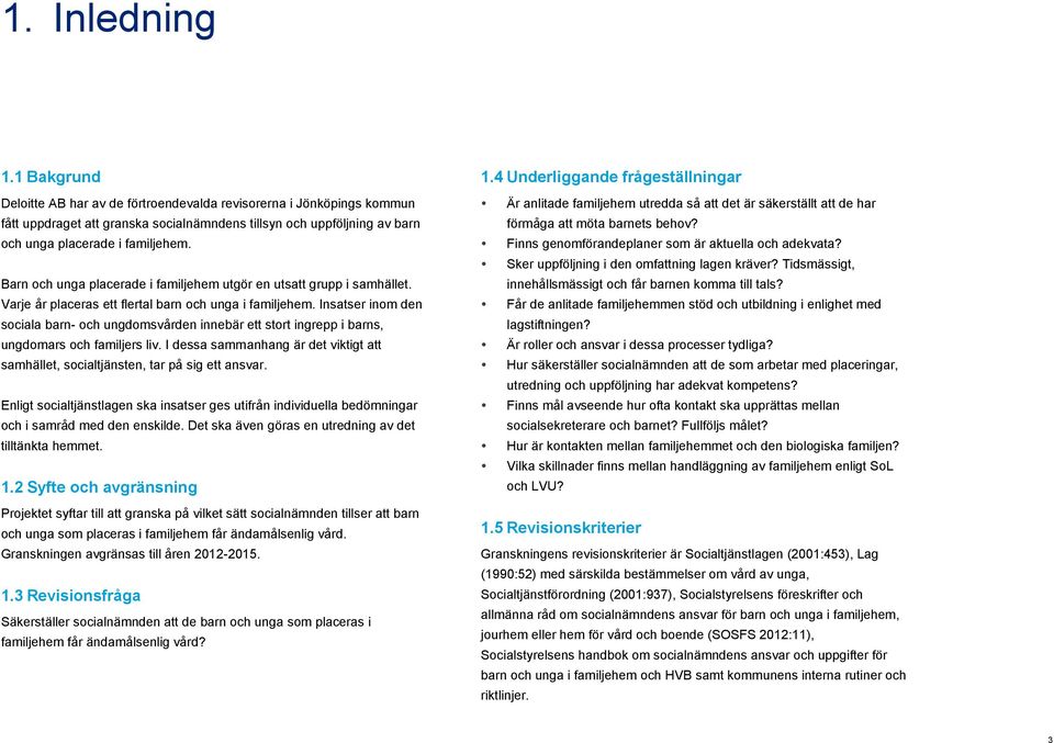 Barn och unga placerade i familjehem utgör en utsatt grupp i samhället. Varje år placeras ett flertal barn och unga i familjehem.