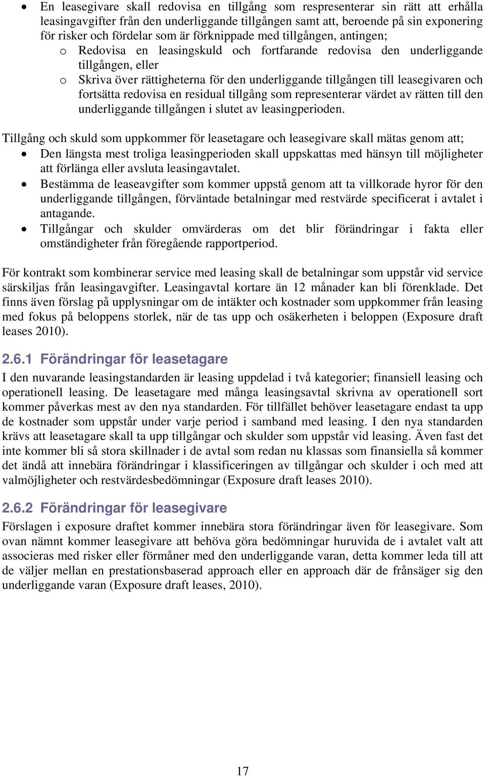 leasegivaren och fortsätta redovisa en residual tillgång som representerar värdet av rätten till den underliggande tillgången i slutet av leasingperioden.